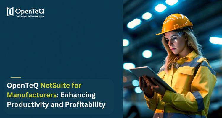 OpenTeQ NetSuite for Manufacturers Enhancing Productivity an